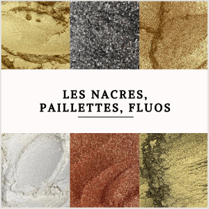 PIGMENTS - Les nacres, paillettes et fluos